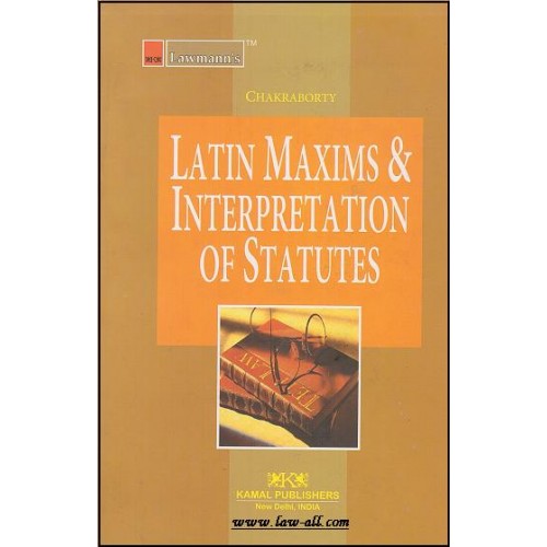 Latin Maxims & Interpretation of Statutes (IOS) | R. Chakraborty | Kamal Pub.- Lawmann
